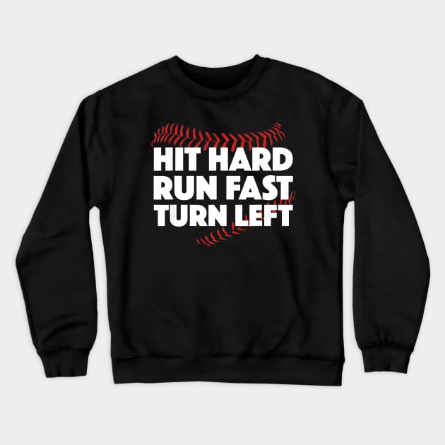 Hit Hard Run Fast Turn Left Baseball Sport Crewneck Sweatshirt by Chicu